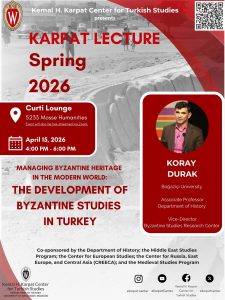 Event Poster: The Development of Byzantine Studies with Koray Durak. April 15, 4-6pm. 5233 Mosse Humanities.